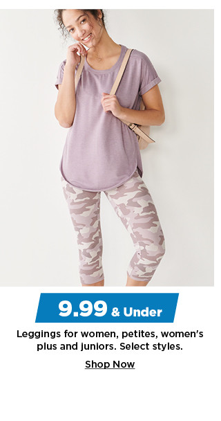 9.99 and under leggings for women, petites, women's plus and juniors. shop now.