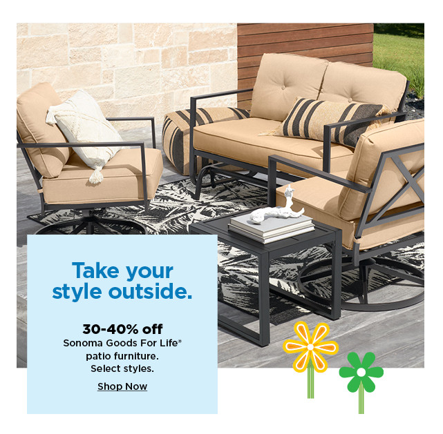 30-40% off sonoma goods for life patio furniture. shop now.