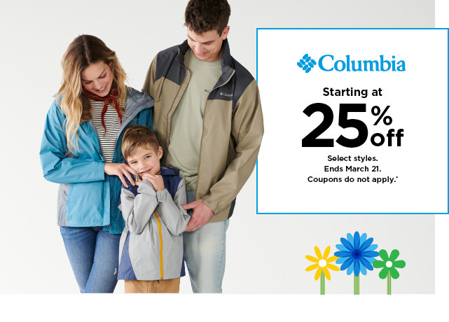 starting at 25% off Columbia. Select styles. Offers and coupons do not apply. Shop now.