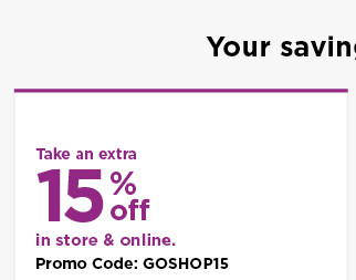 take an extra 15% off using promo code GOSHOP15. shop now.