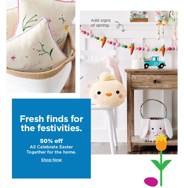 50% off all celebrate easter together for the home. shop now. 