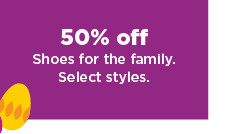 50% off shoes for the family. shop now. 