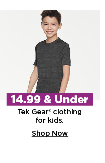 $14.99 and under tek gear clothing for kids. shop now. 