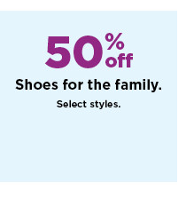 50% off shoes for the family. shop now.