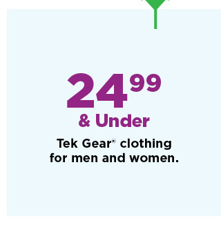 24.99 and under tek gear clothing for men and women. shop now.