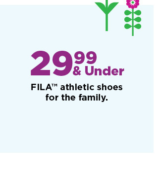 29.99 and under fila athletic shoes for the family. shop now. 