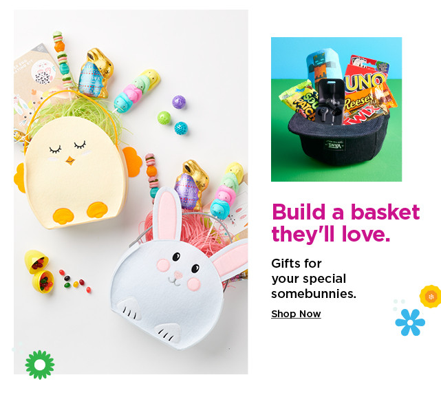 build a basket they will love. shop now.