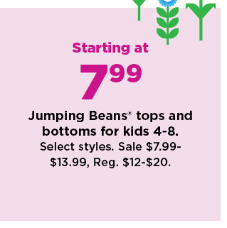 starting at 7.99 jumping beans tops and bottoms for kids 4-8. shop now.