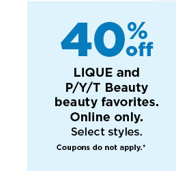 40% off lique and pyt beauty favorites. online only. shop now.