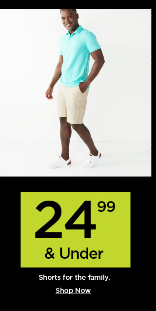 24.99 and under shorts for the family. shop now.