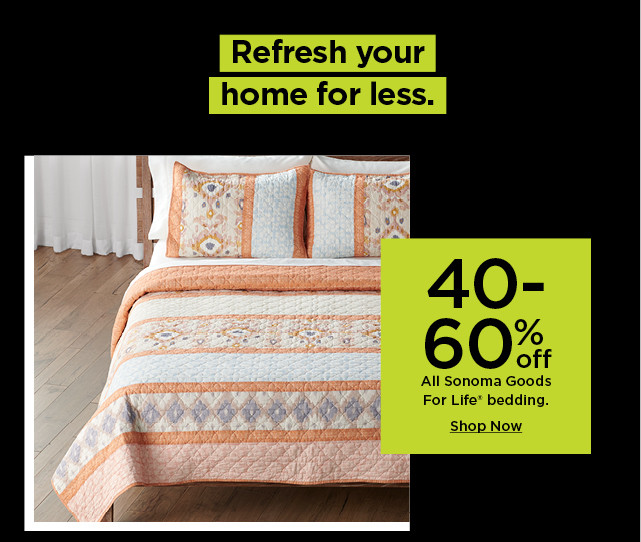 40-60% off sonoma goods for life bedding. shop now.