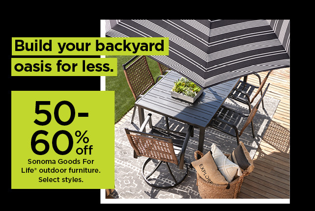 50-60% off sonoma goods for life outdoor furniture. shop now.