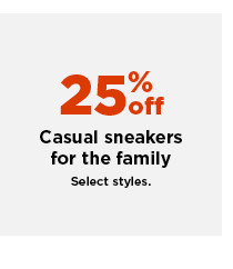 25% off casual sneakers for the family. shop now.