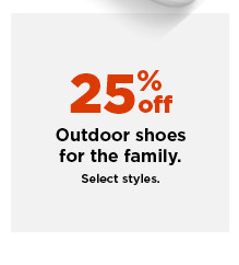 25% off outdoor shoes for the family. shop now.