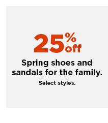 25% off spring shoes and sandals for the family. shop now.