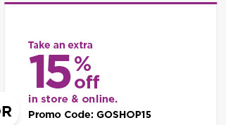 take an extra 15% off using promo code SAVINGS. shop now.