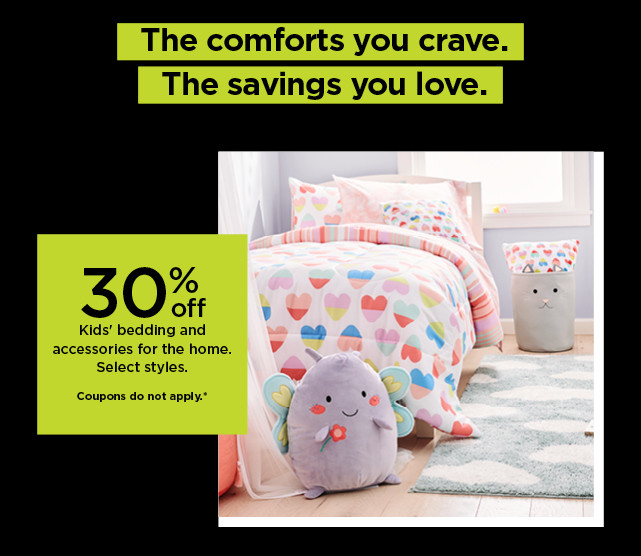 30% off kids bedding and accessories for the home. shop now.