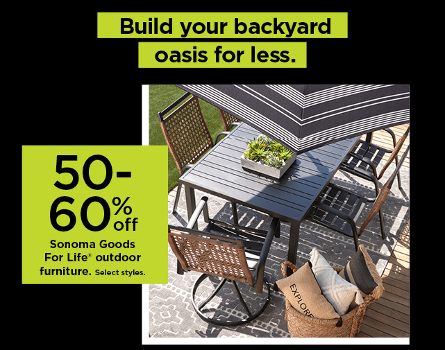 50-60% off sonoma goods for life outdoor furniture. shop now.