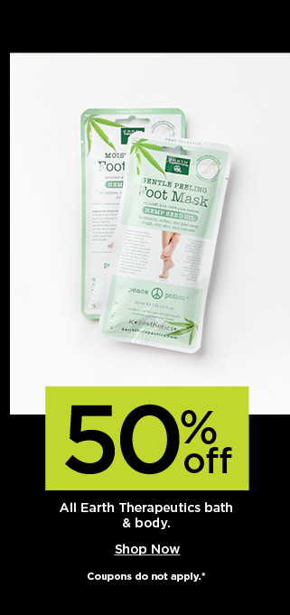 50% off earth therapeutics bath and body. shop now.