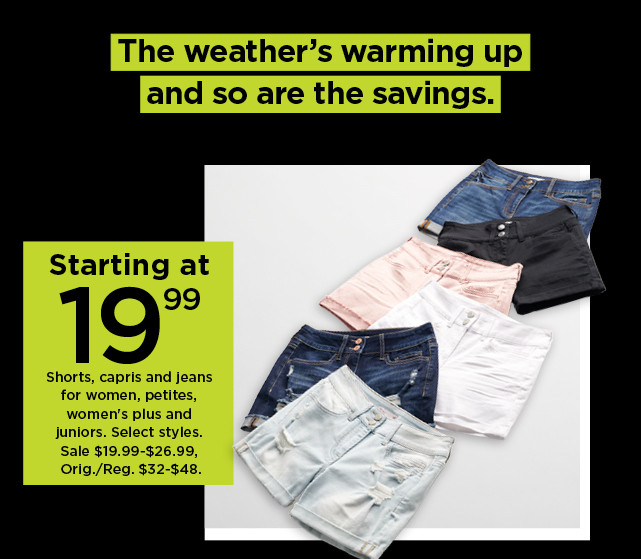 starting at $19.99 shorts, capris and jeans for women, petites, womens plus and juniors. shop now.