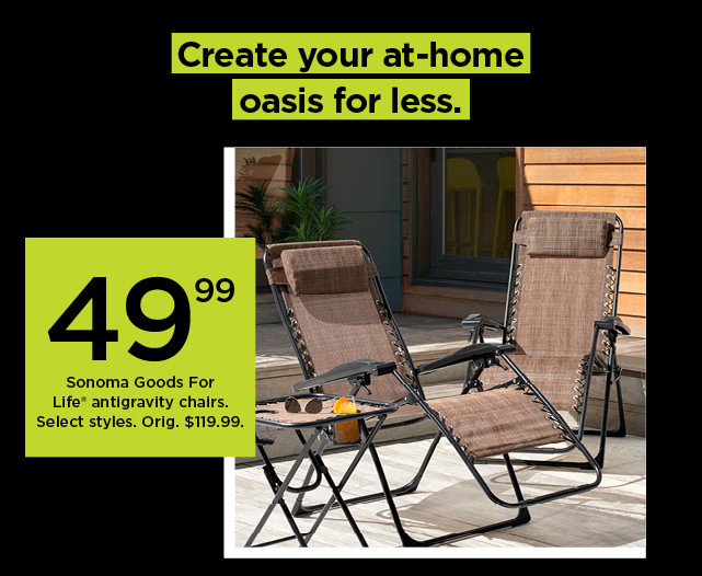 49.99 sonoma goods for life antigravity chairs. shop now.