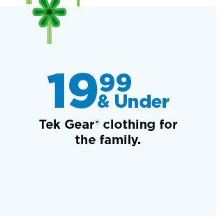 19.99 and under tek gear for the family. shop now. 