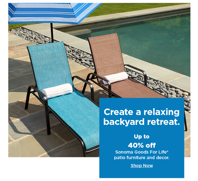 up to 40% off sonoma goods for life patio furniture and decor. shop now.