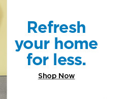 refresh your home. shop now. 