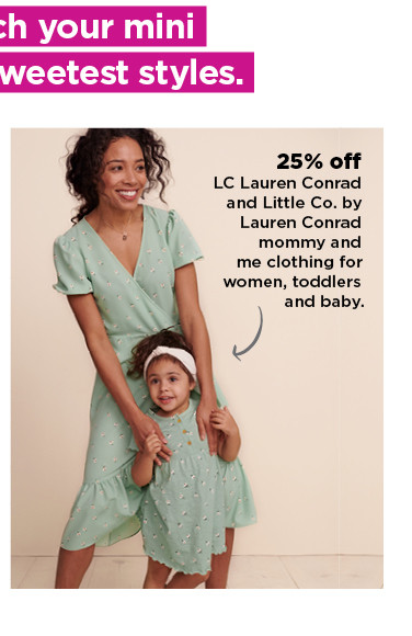 25% off LC lauren conrad and little co. by lauren conrad mommy and me clothing for women, toddlers and baby. shop now.