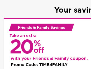 take an extra 20% off using promo code TIME4FAMILY. shop now.