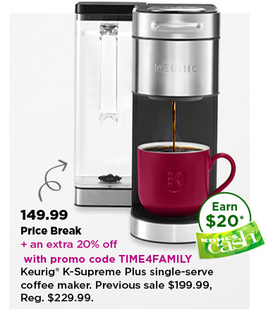 149.99 price break plus take an extra 20% off with promo code TIME4FAMILY on keurig K supreme plus single serve coffee maker. shop now.