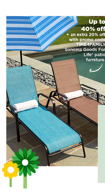 up to 40% off plus take an extra 20% off with promo code TIME4FAMILY on sonoma goods for life patio furniture. shop now.