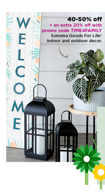 40-50% off plus take an extra 20% off with promo code TIME4FAMILY on sonoma goods for life indoor and outdoor decor. shop now.