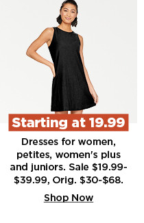 starting at 19.99 dresses for women, petites, womens plus and juniors. shop now.