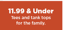 11.99 and under tops and tank tops for the family.