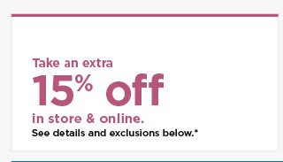 take an extra 15% off using promo code shown at bottom of the email. shop now.