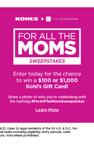 for all the moms sweepstakes. official rules. learn more. 