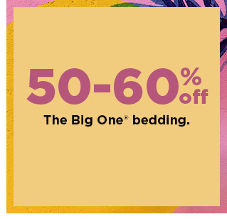 50-60% off the big one bedding. shop now.