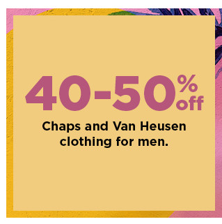 40-50% off chaps and van heusen clothing for men. shop now.