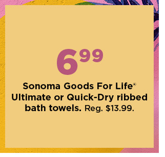 6.99 sonoma goods for life ultimate or quick dry ribbed bath towels. shop now.