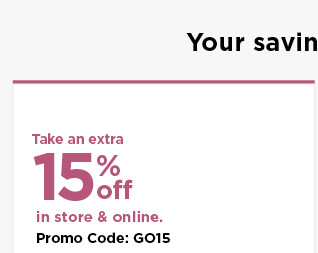 take an extra 15% off using promo code GO15. shop now.