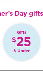 mother's day gifts for $25 and under. 
