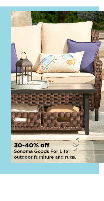 30-40% off sonoma goods for life outdoor furniture and rugs. shop now.