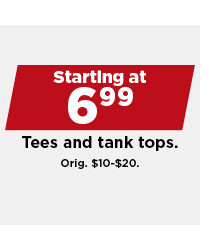 $6.99 tees and tank tops. shop now.