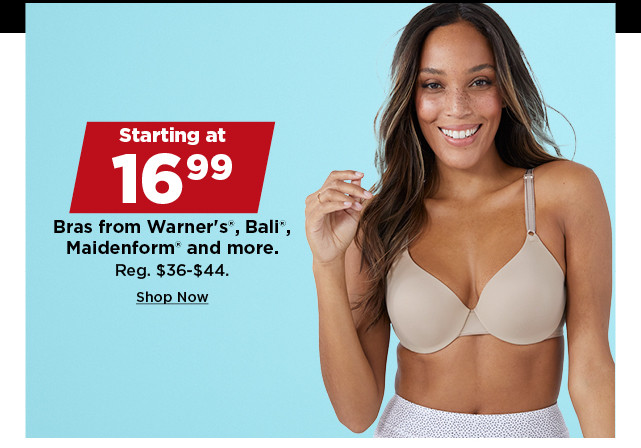 starting at 16.99 bras from warners, bali, maidenform and more. shop now.