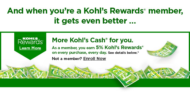more kohls cash for you. not a kohls rewards member? enroll now!