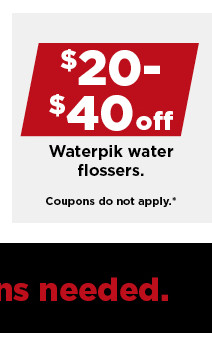 $20-$40 off waterpik water flossers. shop now.