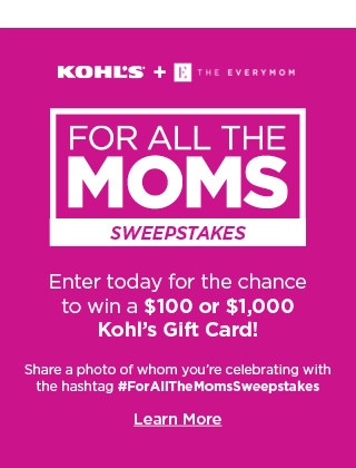 for all the moms sweepstakes. official rules. learn more. 