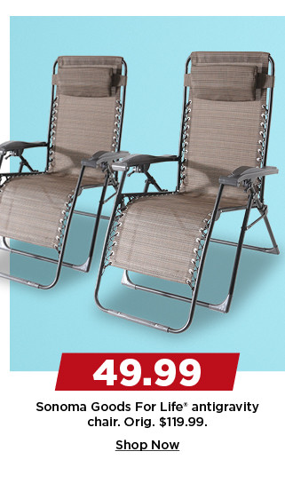 49.99 sonoma goods for life antigravity chair. shop now.