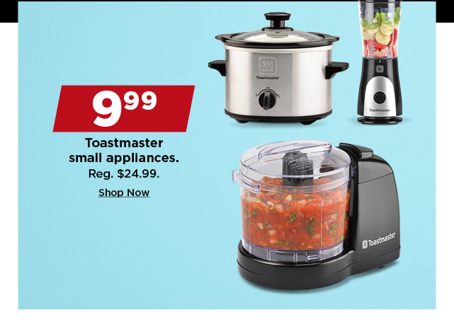 9.99 toastmaster small appliances. shop now.